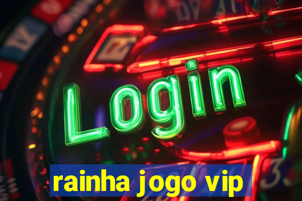 rainha jogo vip